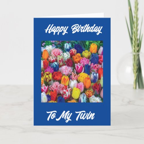 HAPPY BIRTHDAY TWIN SISTER TULIPS GALORE CARD
