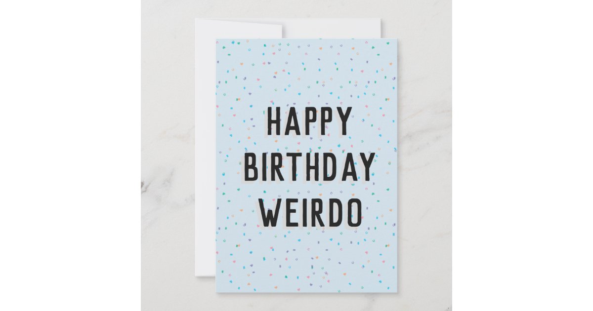 happy birthday weirdo card Zazzle