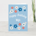 Happy Birthday Wife- Pretty Floral Birthday Card<br><div class="desc">A cute floral birthday card for your amazing Wife! This features a simple design of blue,  white and red flowers surrounding,  pretty and elegant text. The inside of the card is left blank for you to create your own personal message.</div>