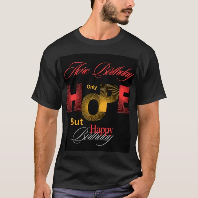 Happy birthday with hope you  T-Shirt (Front)