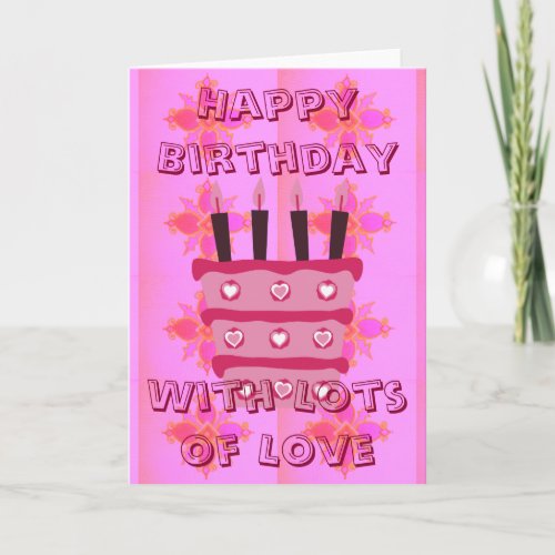 Happy Birthday With Lots of Love Card