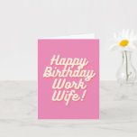 Happy Birthday Work Wife - Card Pink<br><div class="desc">Let your Work Wife know you care when it's her birthday,  with this pretty in pink - Happy Birthday Work Wife Card.</div>