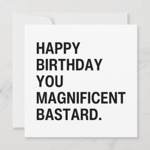 Happy Birthday You Magnificent Bastard Card