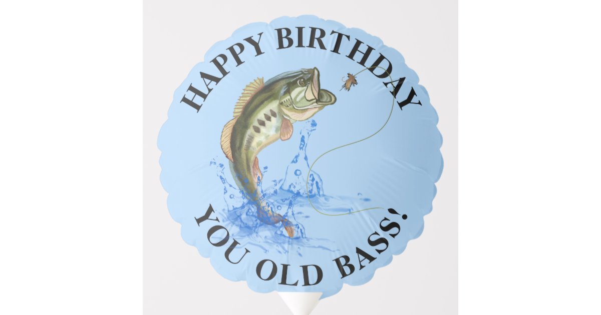 Happy Birthday You Old Bass Fisherman Balloon | Zazzle