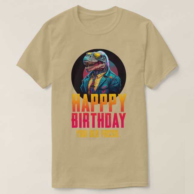 Happy birthday you old fossil T-Shirt (Design Front)