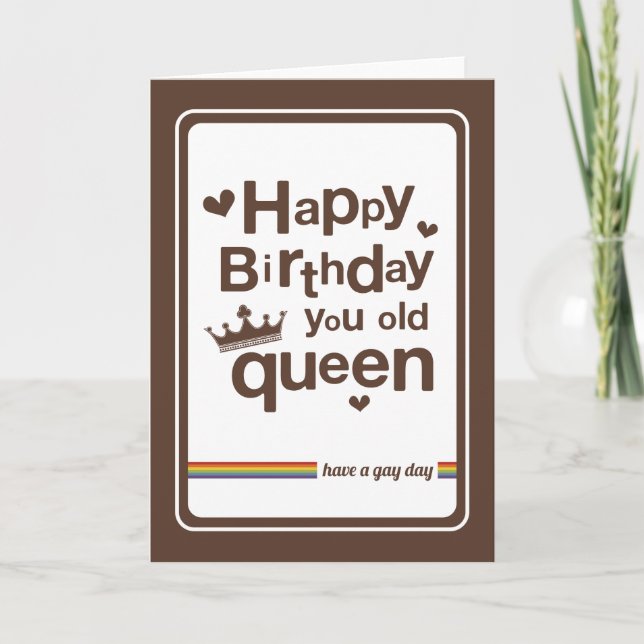 Happy Birthday you old Queen | have a gay day Card (Front)