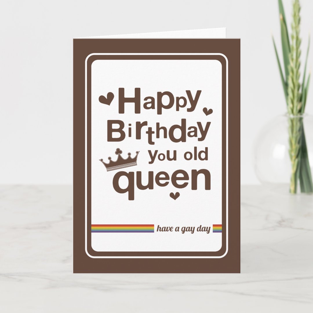 Happy Birthday you old Queen | have a gay day Card | Zazzle