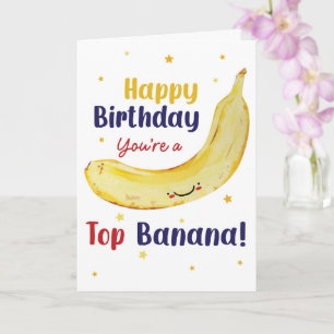 Happy Birthday You’re a Top Banana – Funny Card