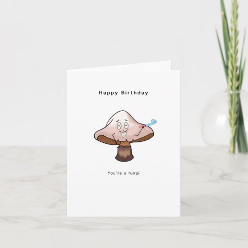 Happy Birthday Youre a fungi Card