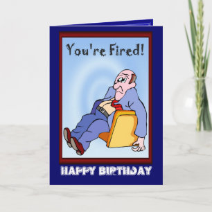 Happy Birthday, You're fired Card