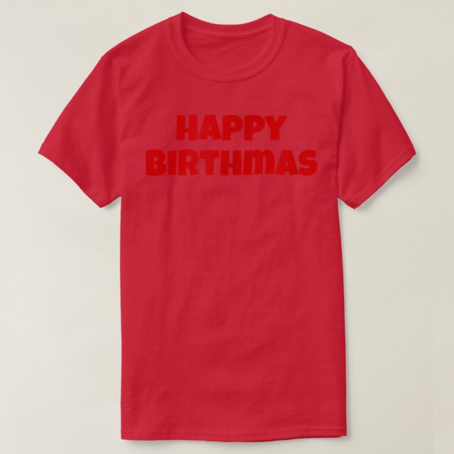 Happy Birthmas Holiday Christmas Birthday Funny T  T-Shirt (Design Front)