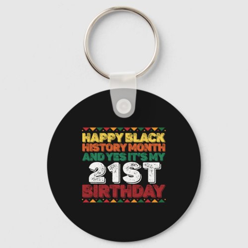 Happy Black History And Yes Its My 21st Birthday Keychain
