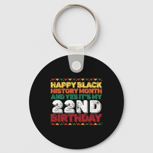 Happy Black History And Yes Its My 22nd Birthday Keychain