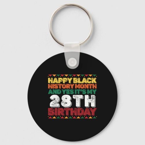 Happy Black History And Yes Its My 28th Birthday Keychain