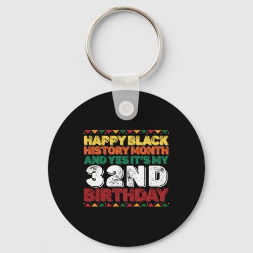 Happy Black History And Yes Its My 32nd Birthday Keychain