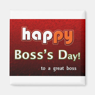 Happy Boss's Day To A Great Boss Magnet