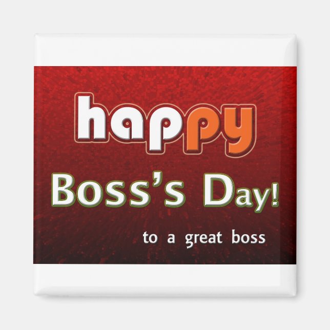 Happy Boss's Day To A Great Boss Magnet (Front)
