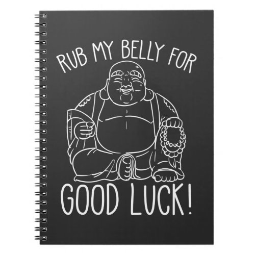 Happy Buddha Rub my Belly for good luck Buddhist Notebook