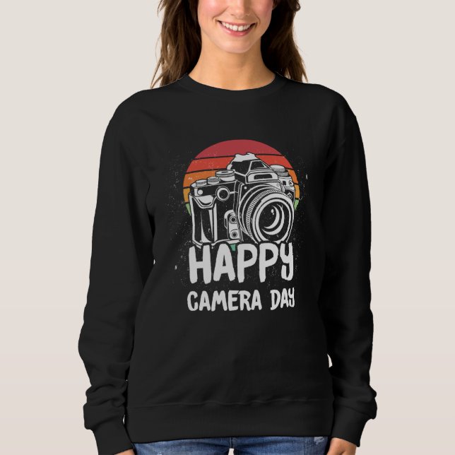 Happy Camera Day Photo  for Photographers and Phot Sweatshirt (Front)
