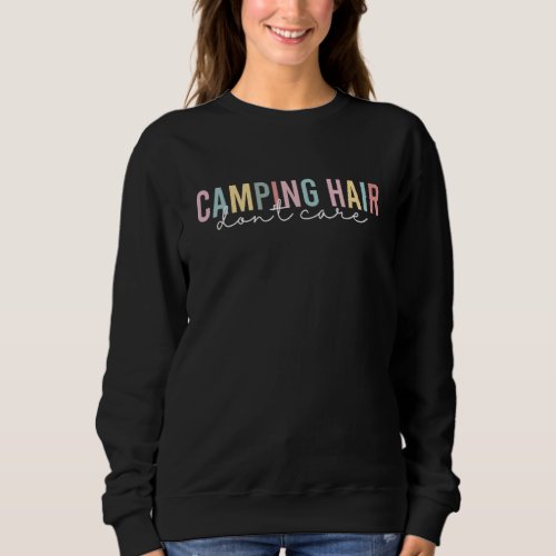 Happy Camper Camping Hair Dont Care Camping  Wome Sweatshirt