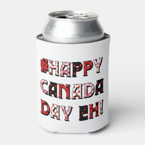 Happy Canada Day Eh Canada Day Can Cooler
