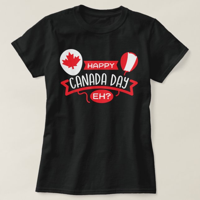 Happy Canada Day EH Funny Maple Leaf Canadian Flag T-Shirt (Design Front)