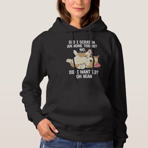 happy cat   quote Did I scratch anyone today Hoodie