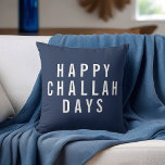 Happy Challah Days | Funny Hanukkah Throw Pillow<br><div class="desc">Add a touch of humor and modern style to your holiday decor this Hanukkah with this accent pillow. Design features "Happy Challah Days" in white block typography on a classic navy blue background. Use the optional customization field on back to add a name or message of your choice for a...</div>