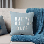 Happy Challah Days | Funny Hanukkah Throw Pillow<br><div class="desc">Add a touch of humor and modern style to your holiday decor this Hanukkah with this accent pillow. Design features "Happy Challah Days" in white block typography on a light blue gray background for a neutral yet festive look. Use the optional customization field on back to add a name or...</div>