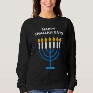 Happy Challah Days Hanukkah Jewish Presents 1 Sweatshirt