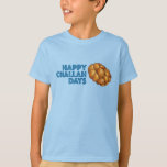 Happy Challah Days Holidays Hanukkah Chanukah T-Shirt<br><div class="desc">Design features an original illustration of a loaf of braided challah bread, with HAPPY CHALLAH DAYS in a fun font. Ideal for celebrating Hanukkah and the Jewish holidays. This design is also available on other products. Lots of additional food themed illustrations are also available from this shop. Don't see what...</div>