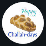 Happy Challah-days Round Stickers<br><div class="desc">Celebrate the Challah-days! Works for any Jewish holiday (except Passover and Yom Kippur... ).</div>