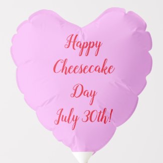 Happy Cheesecake Day July 30th Balloon
