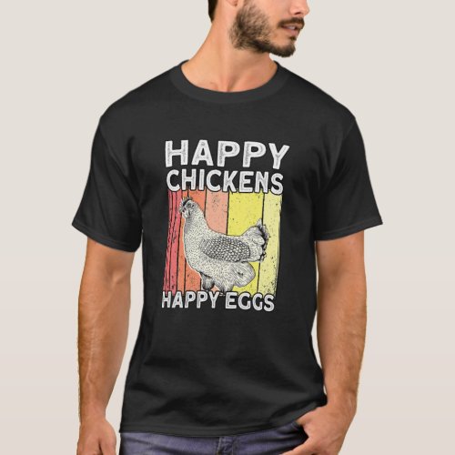 Happy Chickens Happy Eggs _ Farmer Rooster Hen Chi T_Shirt