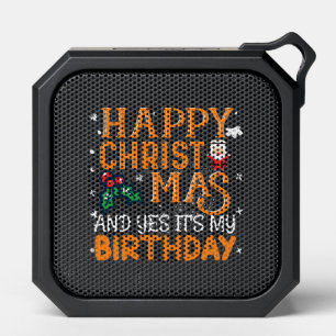 Happy Christmas And Yes It's My Birthday Bluetooth Speaker