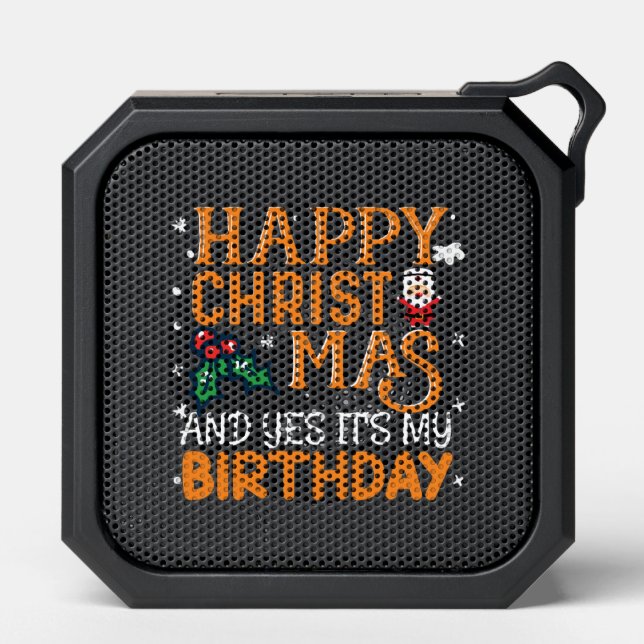 Happy Christmas And Yes It's My Birthday Bluetooth Speaker (Front)