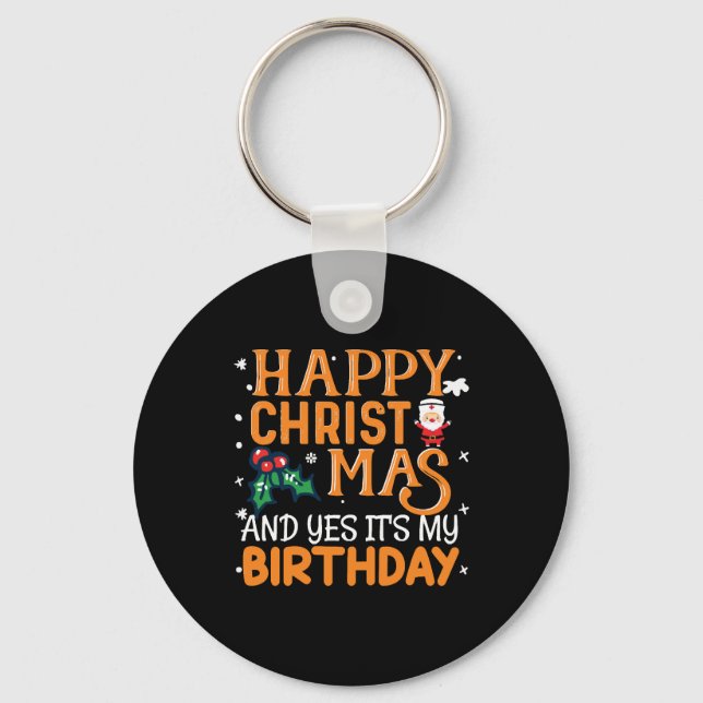 Happy Christmas And Yes It's My Birthday Keychain (Front)