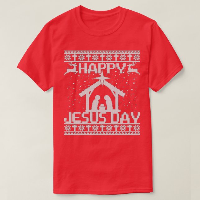 Happy Christmas Happy Jesus Day Ugly Christmas Swe T-Shirt (Design Front)