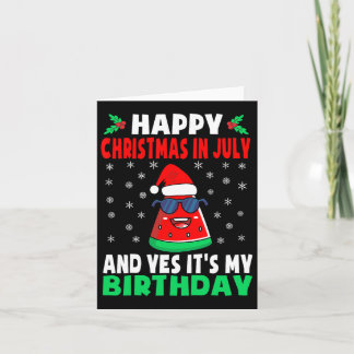 Happy Christmas In July And Yes It's My Birthday K Card