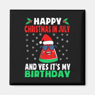 Happy Christmas In July And Yes It's My Birthday K Magnet