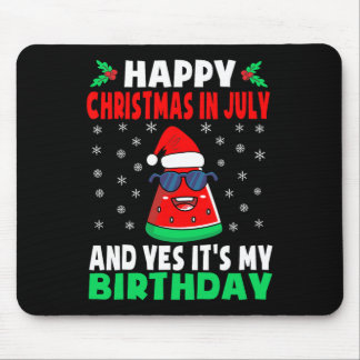 Happy Christmas In July And Yes It's My Birthday K Mouse Pad