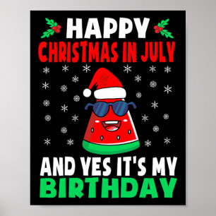 Happy Christmas In July And Yes It's My Birthday K Poster