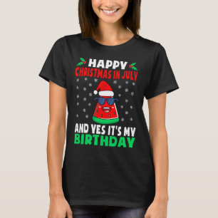 Happy Christmas In July And Yes It's My Birthday K T-Shirt