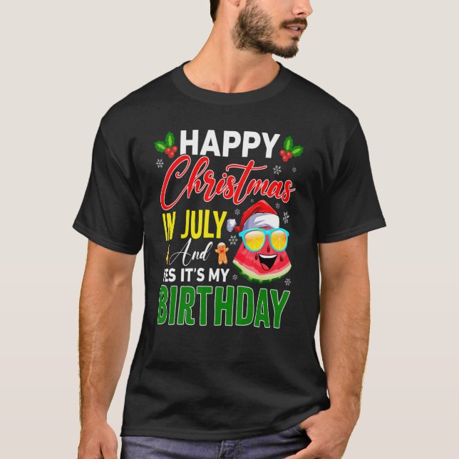 Happy Christmas In July & Yes It's My Birthday Wat T-Shirt (Front)