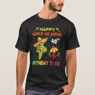 Happy Cinco De Mayo 40th Birthday To Me Costume Fa T-Shirt