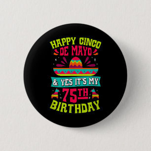 Happy Cinco De Mayo And Yes Its My 75th Birthday F Button