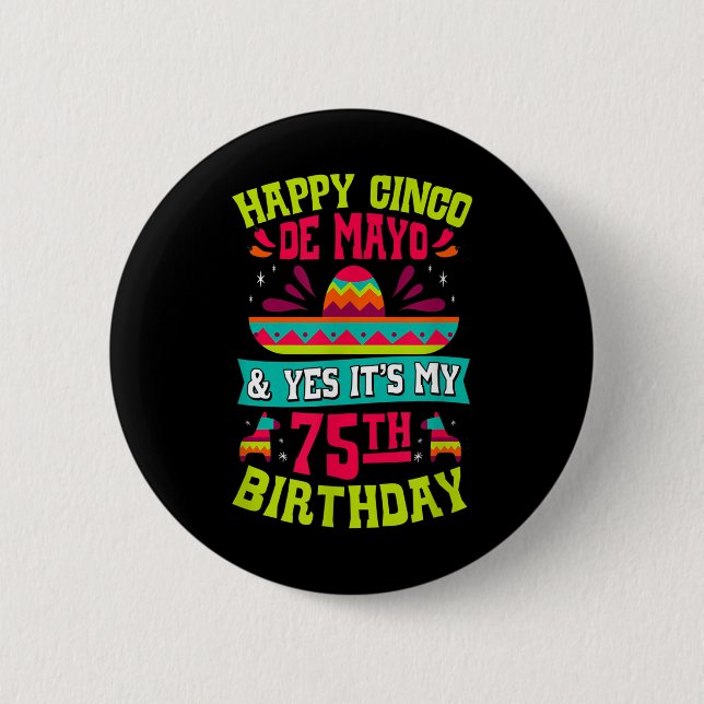 Happy Cinco De Mayo And Yes Its My 75th Birthday F Button (Front)