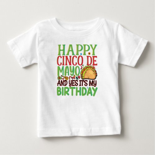 Happy Cinco De Mayo And Yes Its My Birthday Baby T_Shirt