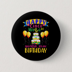 Happy Cinco De Mayo And Yes Its My Birthday Button