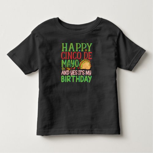 Happy Cinco De Mayo And Yes Its My Birthday Toddler T_shirt